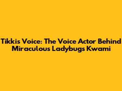 Tikki's Voice: The Voice Actor Behind Miraculous Ladybug's Kwami
