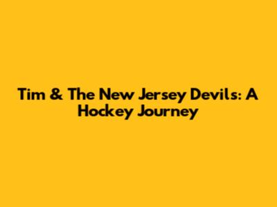Tim & The New Jersey Devils: A Hockey Journey