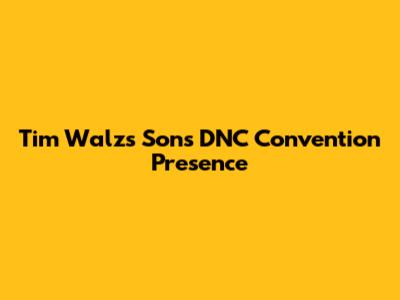 Tim Walz's Son's DNC Convention Presence