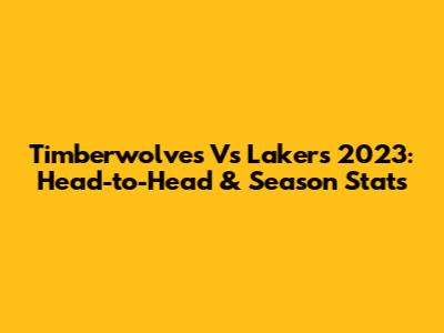 Timberwolves Vs Lakers 2023: Head-to-Head & Season Stats