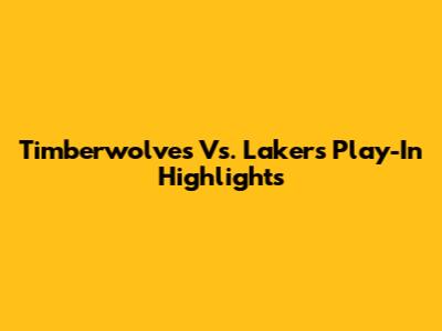 Timberwolves Vs. Lakers Play-In Highlights