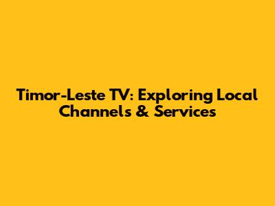 Timor-Leste TV: Exploring Local Channels & Services