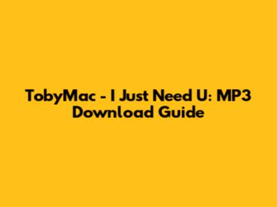 TobyMac - I Just Need U: MP3 Download Guide