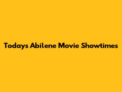 Today's Abilene Movie Showtimes