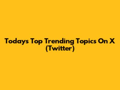 Today's Top Trending Topics On X (Twitter)