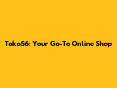 Toko56: Your Go-To Online Shop