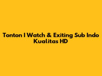 Tonton I Watch & Exiting Sub Indo Kualitas HD