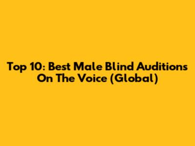 Top 10: Best Male Blind Auditions On The Voice (Global)