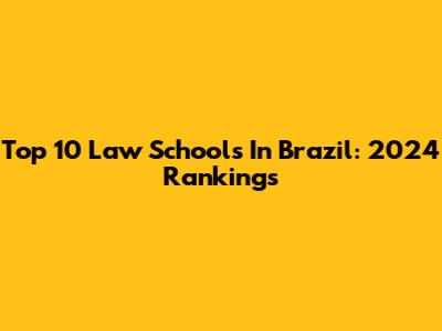 Top 10 Law Schools In Brazil: 2024 Rankings