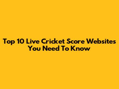 Top 10 Live Cricket Score Websites You Need To Know
