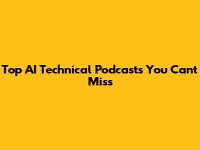 Top AI Technical Podcasts You Can't Miss