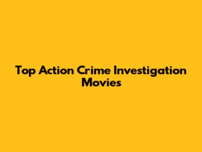 Top Action Crime Investigation Movies