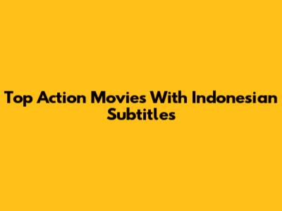 Top Action Movies With Indonesian Subtitles