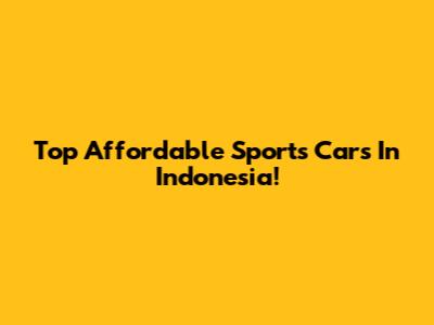 Top Affordable Sports Cars In Indonesia!
