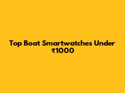 Top Boat Smartwatches Under ₹1000