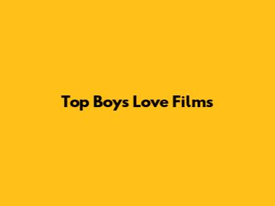 Top Boys' Love Films