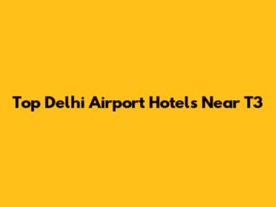 Top Delhi Airport Hotels Near T3