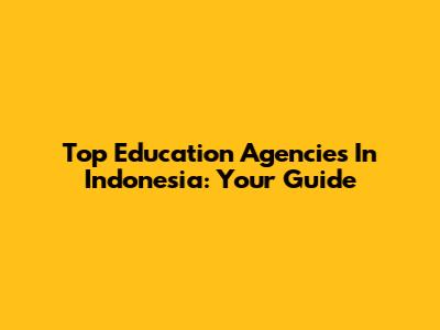 Top Education Agencies In Indonesia: Your Guide