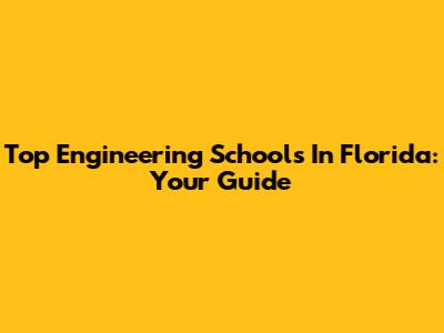 Top Engineering Schools In Florida: Your Guide
