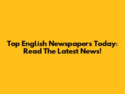 Top English Newspapers Today: Read The Latest News!