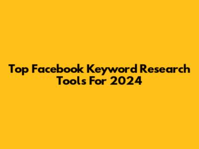 Top Facebook Keyword Research Tools For 2024