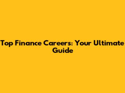 Top Finance Careers: Your Ultimate Guide