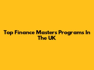 Top Finance Masters Programs In The UK
