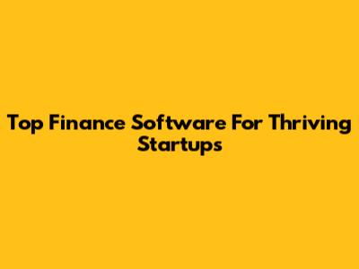 Top Finance Software For Thriving Startups