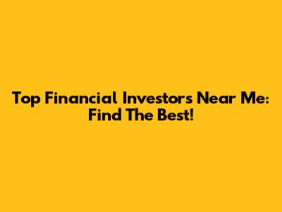 Top Financial Investors Near Me: Find The Best!