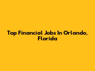Top Financial Jobs In Orlando, Florida