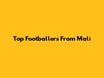Top Footballers From Mali