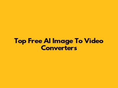 Top Free AI Image To Video Converters