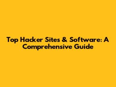 Top Hacker Sites & Software: A Comprehensive Guide