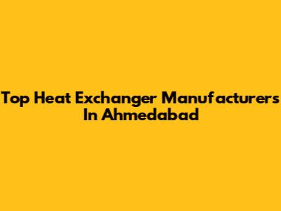 Top Heat Exchanger Manufacturers In Ahmedabad