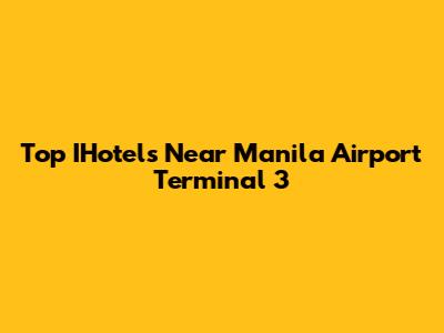 Top IHotels Near Manila Airport Terminal 3