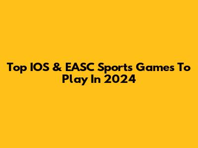 Top IOS & EASC Sports Games To Play In 2024