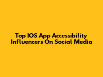 Top IOS App Accessibility Influencers On Social Media
