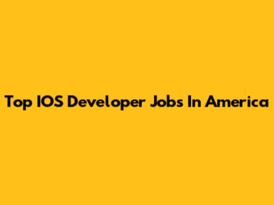Top IOS Developer Jobs In America