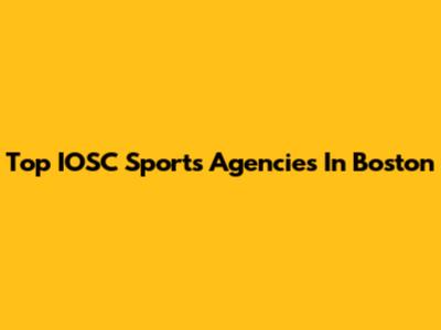 Top IOSC Sports Agencies In Boston