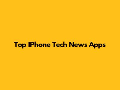 Top IPhone Tech News Apps
