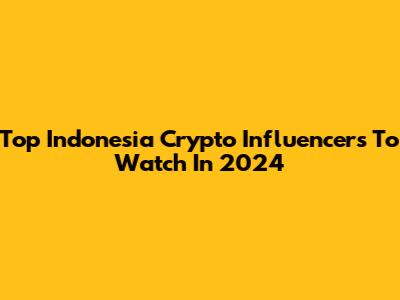 Top Indonesia Crypto Influencers To Watch In 2024