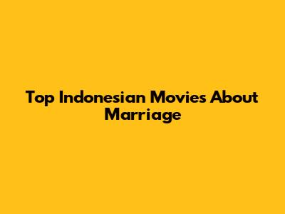 Top Indonesian Movies About Marriage