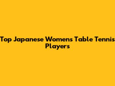 Top Japanese Women's Table Tennis Players