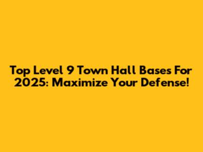 Top Level 9 Town Hall Bases For 2025: Maximize Your Defense!