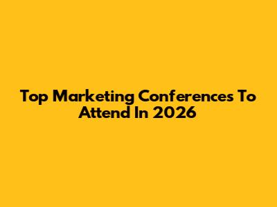Top Marketing Conferences To Attend In 2026