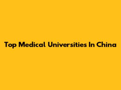 Top Medical Universities In China