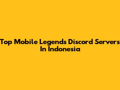 Top Mobile Legends Discord Servers In Indonesia