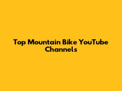 Top Mountain Bike YouTube Channels