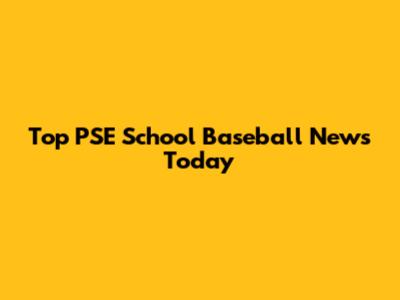 Top PSE School Baseball News Today