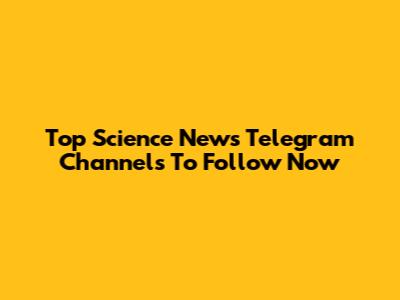 Top Science News Telegram Channels To Follow Now